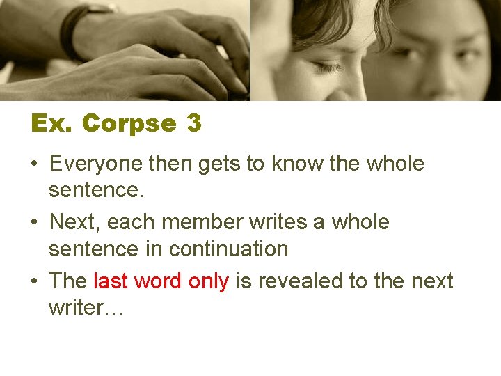 Ex. Corpse 3 • Everyone then gets to know the whole sentence. • Next,