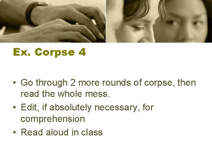 Ex. Corpse 4 • Go through 2 more rounds of corpse, then read the