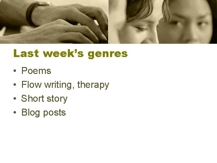 Last week’s genres • • Poems Flow writing, therapy Short story Blog posts 