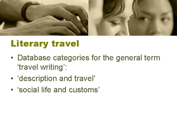 Literary travel • Database categories for the general term ‘travel writing’: • ‘description and