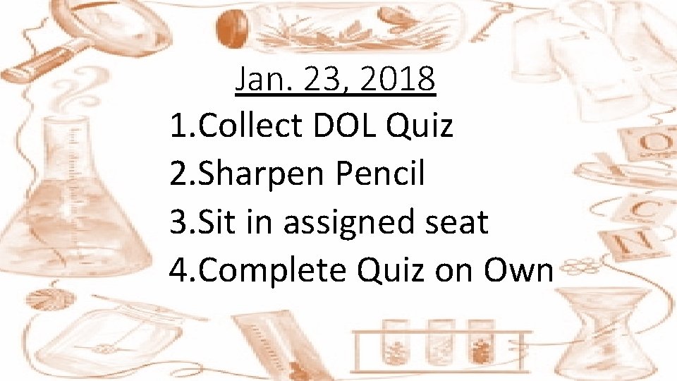 Jan. 23, 2018 1. Collect DOL Quiz 2. Sharpen Pencil 3. Sit in assigned