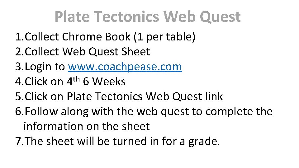 Plate Tectonics Web Quest 1. Collect Chrome Book (1 per table) 2. Collect Web