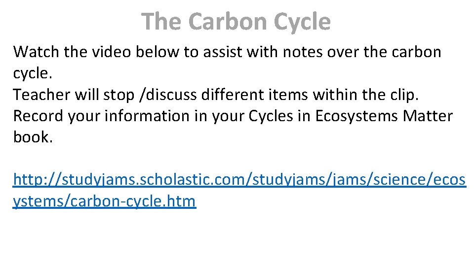 The Carbon Cycle Watch the video below to assist with notes over the carbon