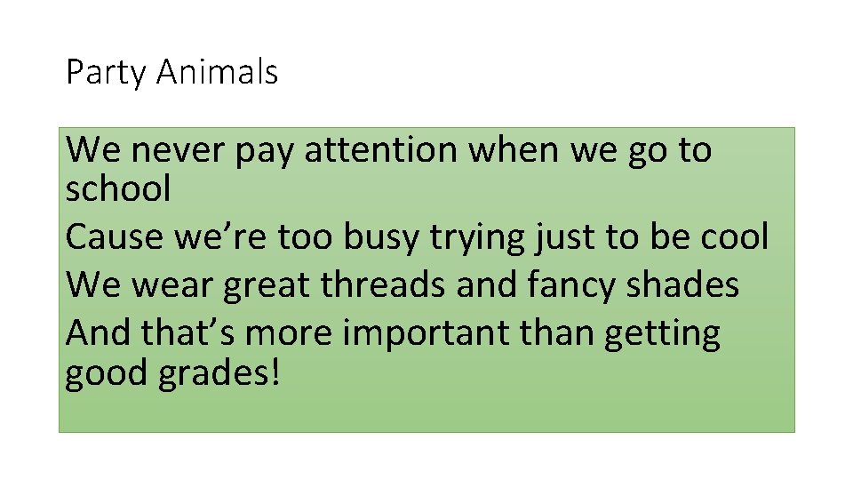 Party Animals We never pay attention when we go to school Cause we’re too Party Animals We never pay attention when we go to school Cause we’re too