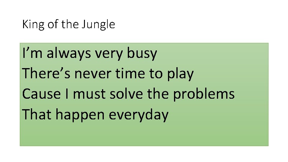 King of the Jungle I’m always very busy There’s never time to play Cause King of the Jungle I’m always very busy There’s never time to play Cause