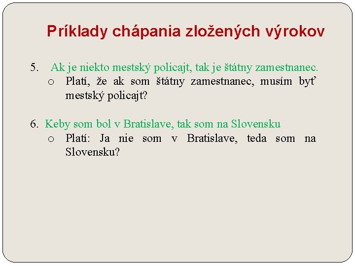 Príklady chápania zložených výrokov 5. Ak je niekto mestský policajt, tak je štátny zamestnanec.