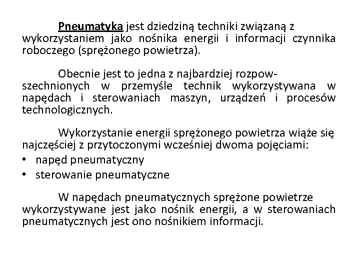 Pneumatyka jest dziedziną techniki związaną z wykorzystaniem jako nośnika energii i informacji czynnika roboczego