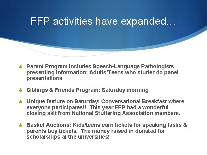 FFP activities have expanded… S Parent Program includes Speech-Language Pathologists presenting information; Adults/Teens who