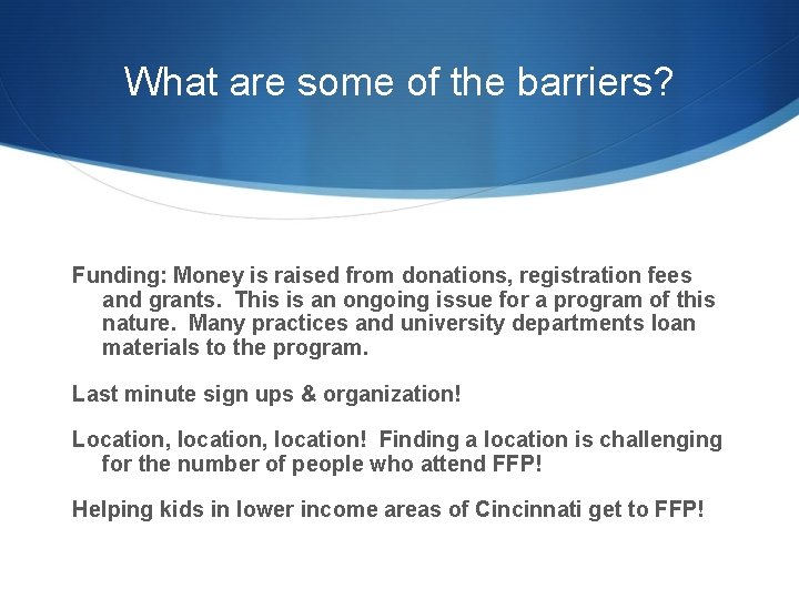 What are some of the barriers? Funding: Money is raised from donations, registration fees