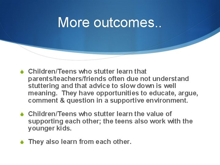 More outcomes. . S Children/Teens who stutter learn that parents/teachers/friends often due not understand