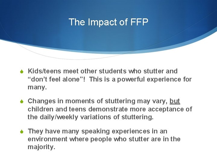 The Impact of FFP S Kids/teens meet other students who stutter and “don’t feel