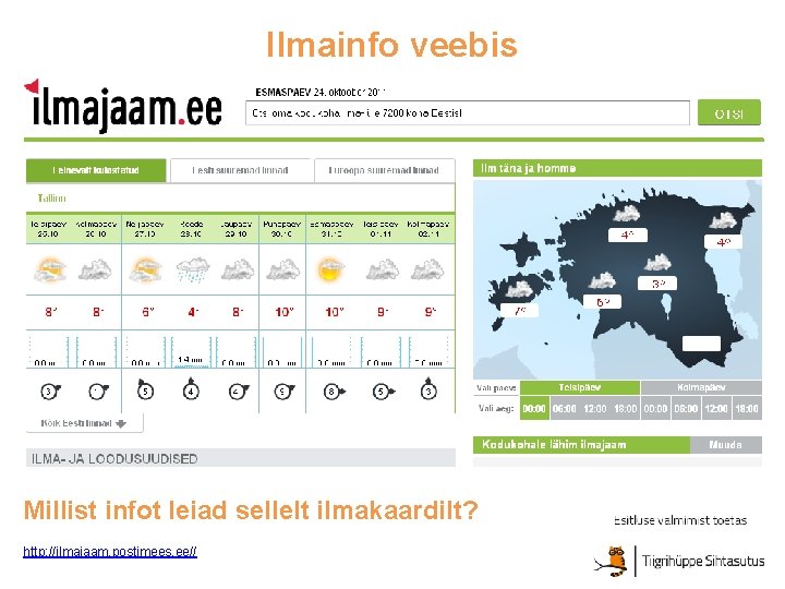 Ilmainfo veebis Millist infot leiad sellelt ilmakaardilt? http: //ilmajaam. postimees. ee// 