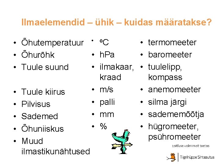 Ilmaelemendid – ühik – kuidas määratakse? • Õhutemperatuur • o. C • h. Pa