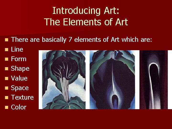 Introducing Art: The Elements of Art n n n n There are basically 7