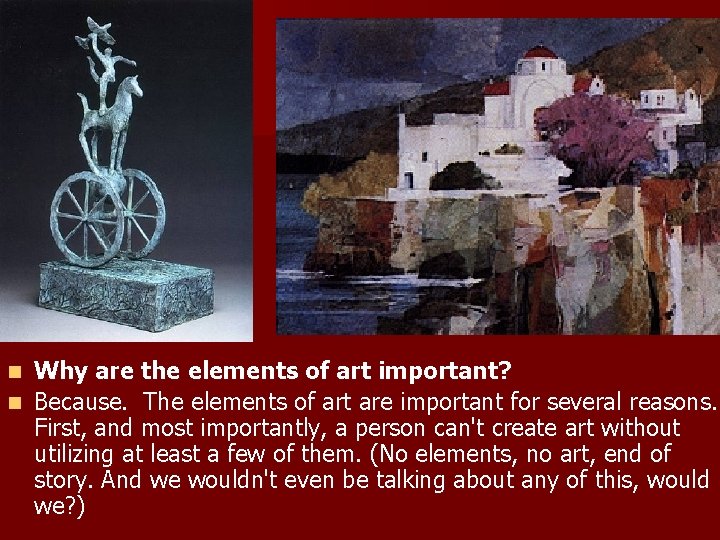 Why are the elements of art important? n Because. The elements of art are