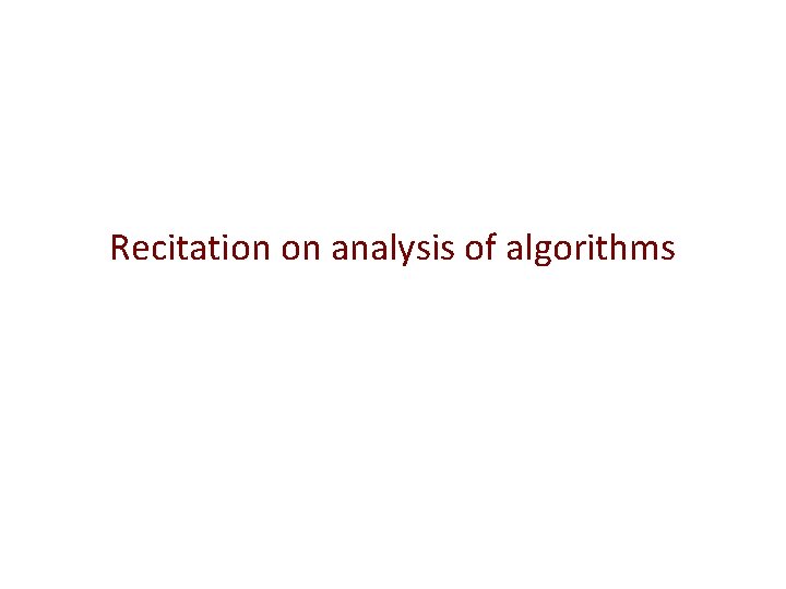 Recitation on analysis of algorithms 