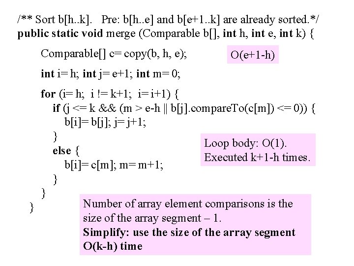 /** Sort b[h. . k]. Pre: b[h. . e] and b[e+1. . k] are