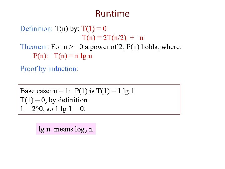 Runtime Definition: T(n) by: T(1) = 0 T(n) = 2 T(n/2) + n Theorem: