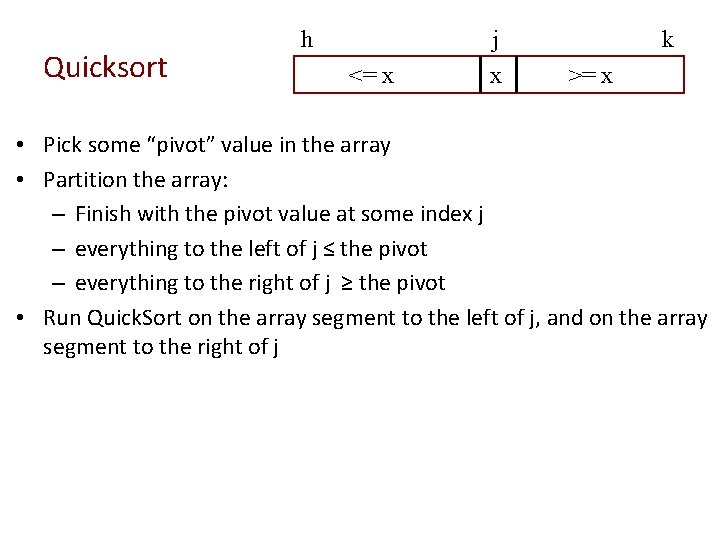 Quicksort h j <= x x k >= x • Pick some “pivot” value