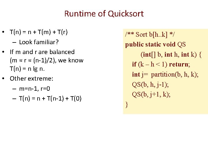 Runtime of Quicksort • T(n) = n + T(m) + T(r) – Look familiar?