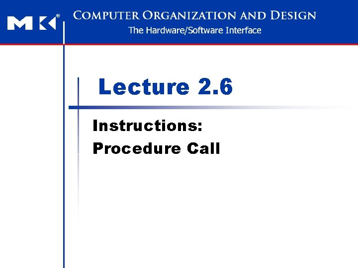 Lecture 2. 6 Instructions: Procedure Call 