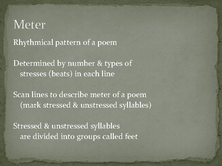 Meter Rhythmical pattern of a poem Determined by number & types of stresses (beats)