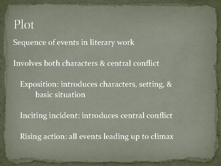 Plot Sequence of events in literary work Involves both characters & central conflict Exposition: