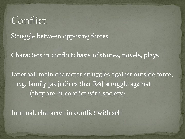Conflict Struggle between opposing forces Characters in conflict: basis of stories, novels, plays External: