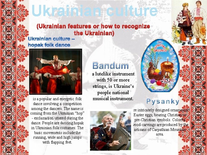 Ukrainian culture (Ukrainian features or how to recognize the Ukrainian) Bandum is a popular