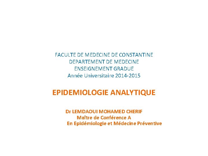 FACULTE DE MEDECINE DE CONSTANTINE DEPARTEMENT DE MEDECINE ENSEIGNEMENT GRADUE Année Universitaire 2014 -2015