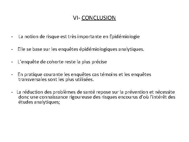 VI- CONCLUSION - La notion de risque est très importante en Epidémiologie - Elle