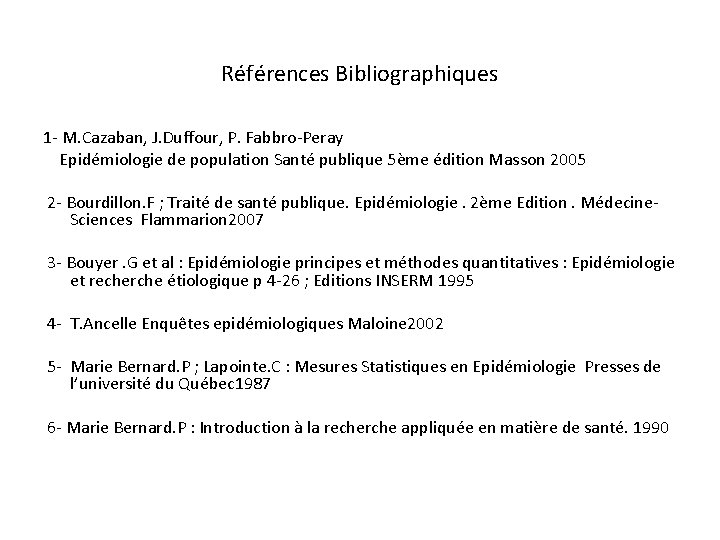 Références Bibliographiques 1 - M. Cazaban, J. Duffour, P. Fabbro-Peray Epidémiologie de population Santé