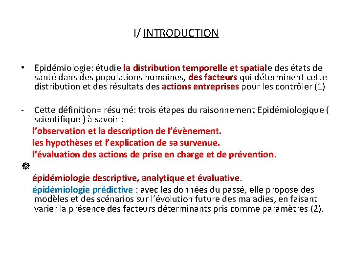 I/ INTRODUCTION • Epidémiologie: étudie la distribution temporelle et spatiale des états de santé