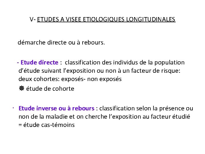 V- ETUDES A VISEE ETIOLOGIQUES LONGITUDINALES démarche directe ou à rebours. - Etude directe