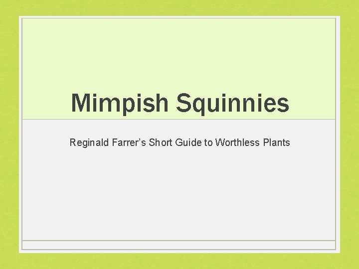 Mimpish Squinnies Reginald Farrer’s Short Guide to Worthless Plants 
