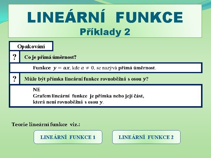 LINEÁRNÍ FUNKCE Příklady 2 Opakování ? Co je přímá úměrnost? ? Teorie lineární funkce