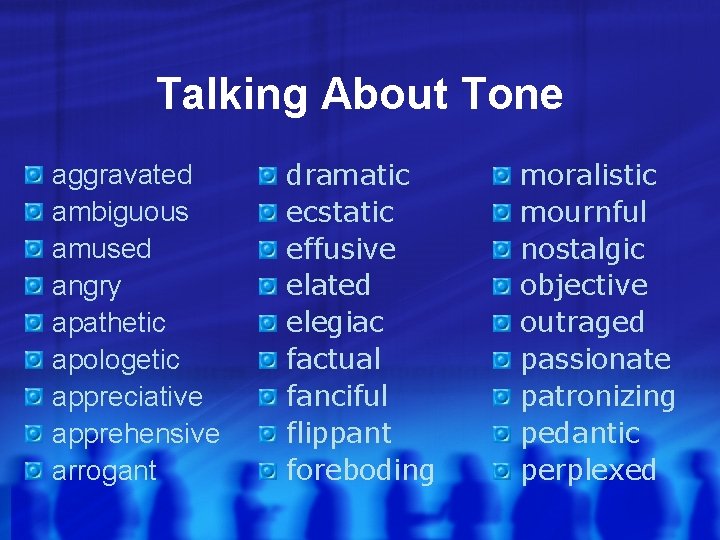 Talking About Tone aggravated ambiguous amused angry apathetic apologetic appreciative apprehensive arrogant dramatic ecstatic