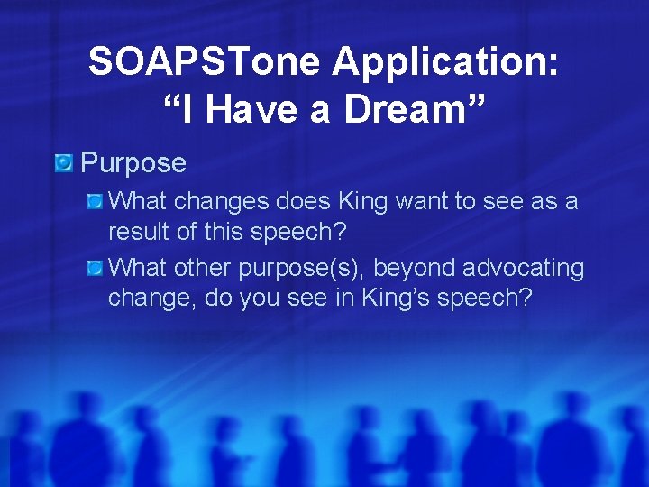 SOAPSTone Application: “I Have a Dream” Purpose What changes does King want to see