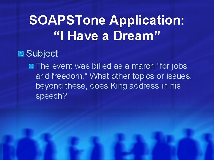 SOAPSTone Application: “I Have a Dream” Subject The event was billed as a march