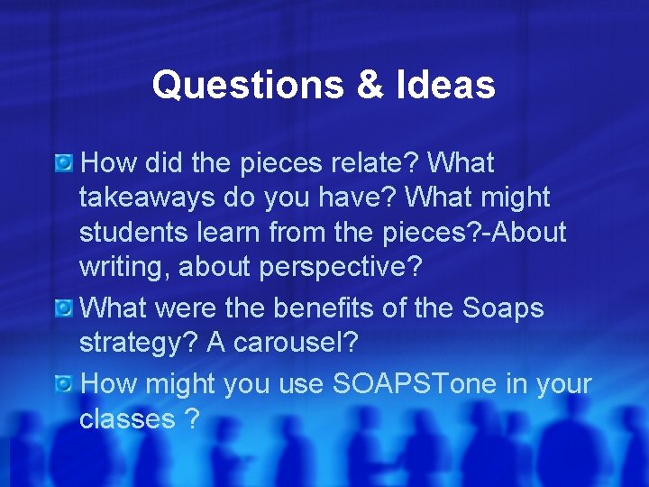 Questions & Ideas How did the pieces relate? What takeaways do you have? What