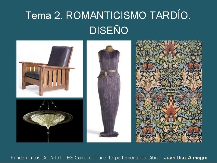 Tema 2. ROMANTICISMO TARDÍO. DISEÑO Fundamentos Del Arte II. IES Camp de Túria. Departamento