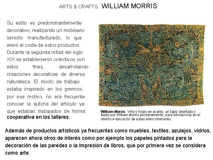 ARTS & CRAFTS. WILLIAM MORRIS Su estilo es predominantemente decorativo, realizando un mobiliario sencillo