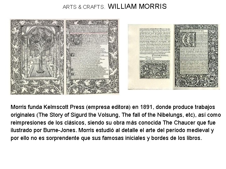 ARTS & CRAFTS. WILLIAM MORRIS Morris funda Kelmscott Press (empresa editora) en 1891, donde