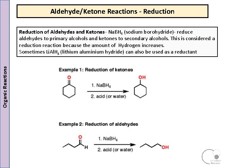Aldehyde/Ketone Reactions - Reduction Organic Reactions Reduction of Aldehydes and Ketones Na. BH 4 Aldehyde/Ketone Reactions - Reduction Organic Reactions Reduction of Aldehydes and Ketones Na. BH 4