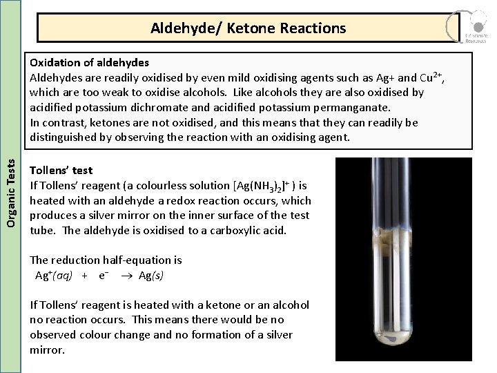 Aldehyde/ Ketone Reactions Organic Tests Oxidation of aldehydes Aldehydes are readily oxidised by even Aldehyde/ Ketone Reactions Organic Tests Oxidation of aldehydes Aldehydes are readily oxidised by even