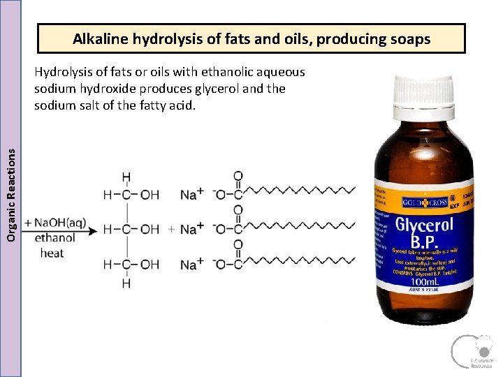 Alkaline hydrolysis of fats and oils, producing soaps Organic Reactions Hydrolysis of fats or Alkaline hydrolysis of fats and oils, producing soaps Organic Reactions Hydrolysis of fats or