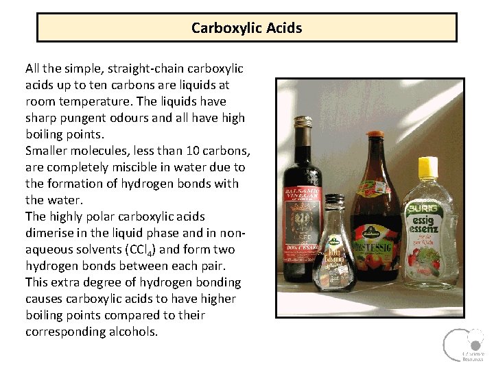 Carboxylic Acids All the simple, straight chain carboxylic acids up to ten carbons are Carboxylic Acids All the simple, straight chain carboxylic acids up to ten carbons are