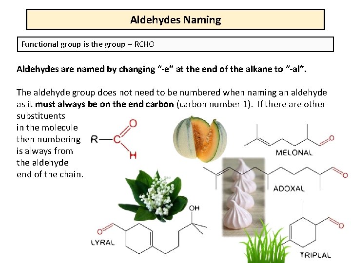 Aldehydes Naming Functional group is the group – RCHO Aldehydes are named by changing Aldehydes Naming Functional group is the group – RCHO Aldehydes are named by changing