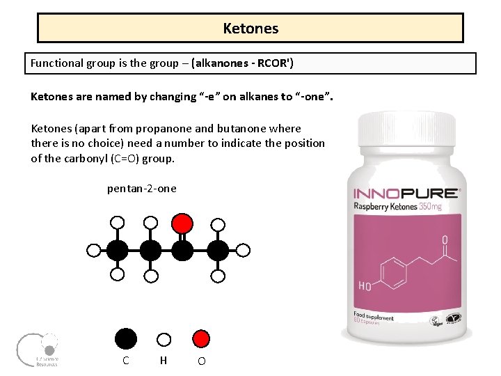 Ketones Functional group is the group – (alkanones - RCOR') Ketones are named by Ketones Functional group is the group – (alkanones - RCOR') Ketones are named by
