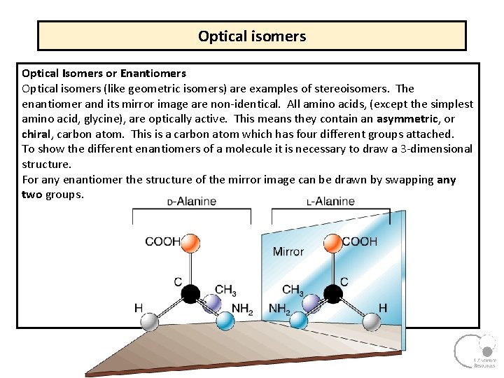 Optical isomers Optical Isomers or Enantiomers Optical isomers (like geometric isomers) are examples of Optical isomers Optical Isomers or Enantiomers Optical isomers (like geometric isomers) are examples of
